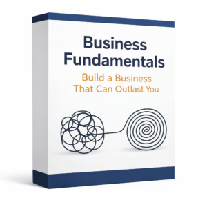 Business Fundamentals – Build a Business That Can Outlast You